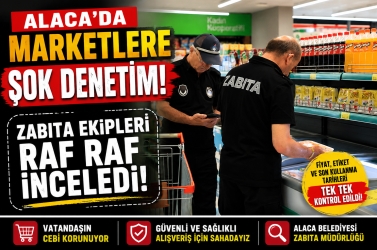 ALACA’DA MARKETLERE SIKI DENETİM!